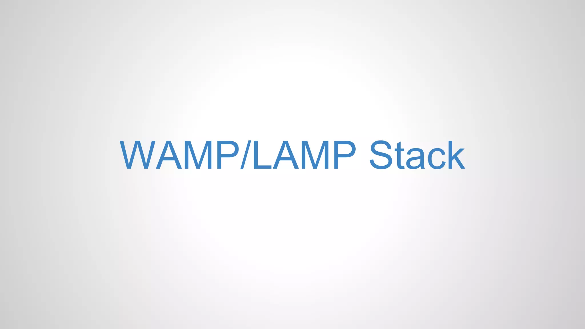 WAMP/LAMP Stack
 