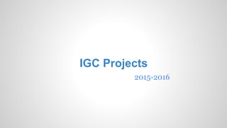 IGC Projects
2015-2016
 