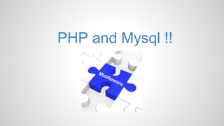 PHP and Mysql !!
 