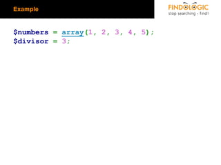 Example

$numbers = array(1, 2, 3, 4, 5);
$divisor = 3;

 