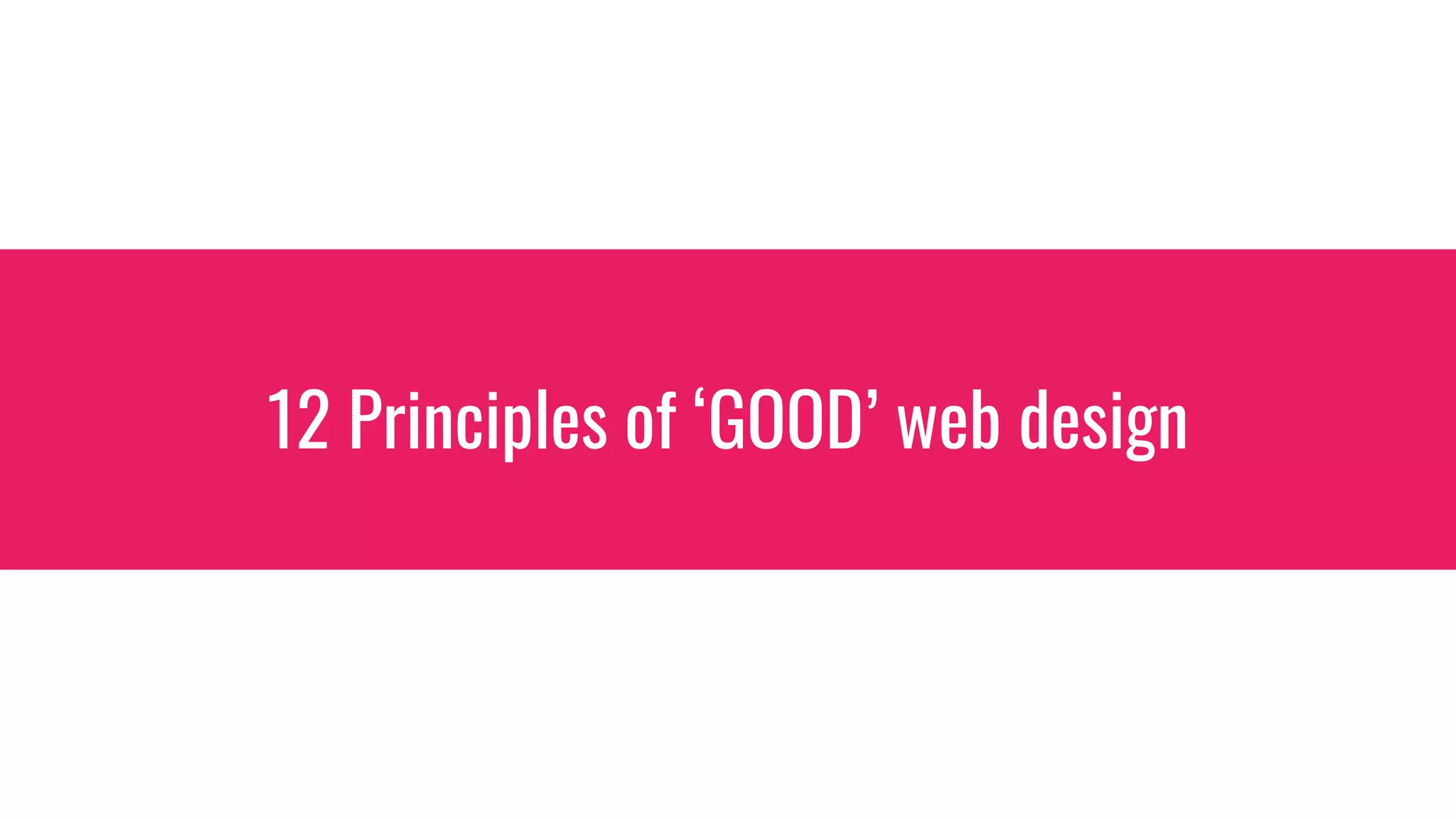 12 Principles of ‘GOOD’ web design
 