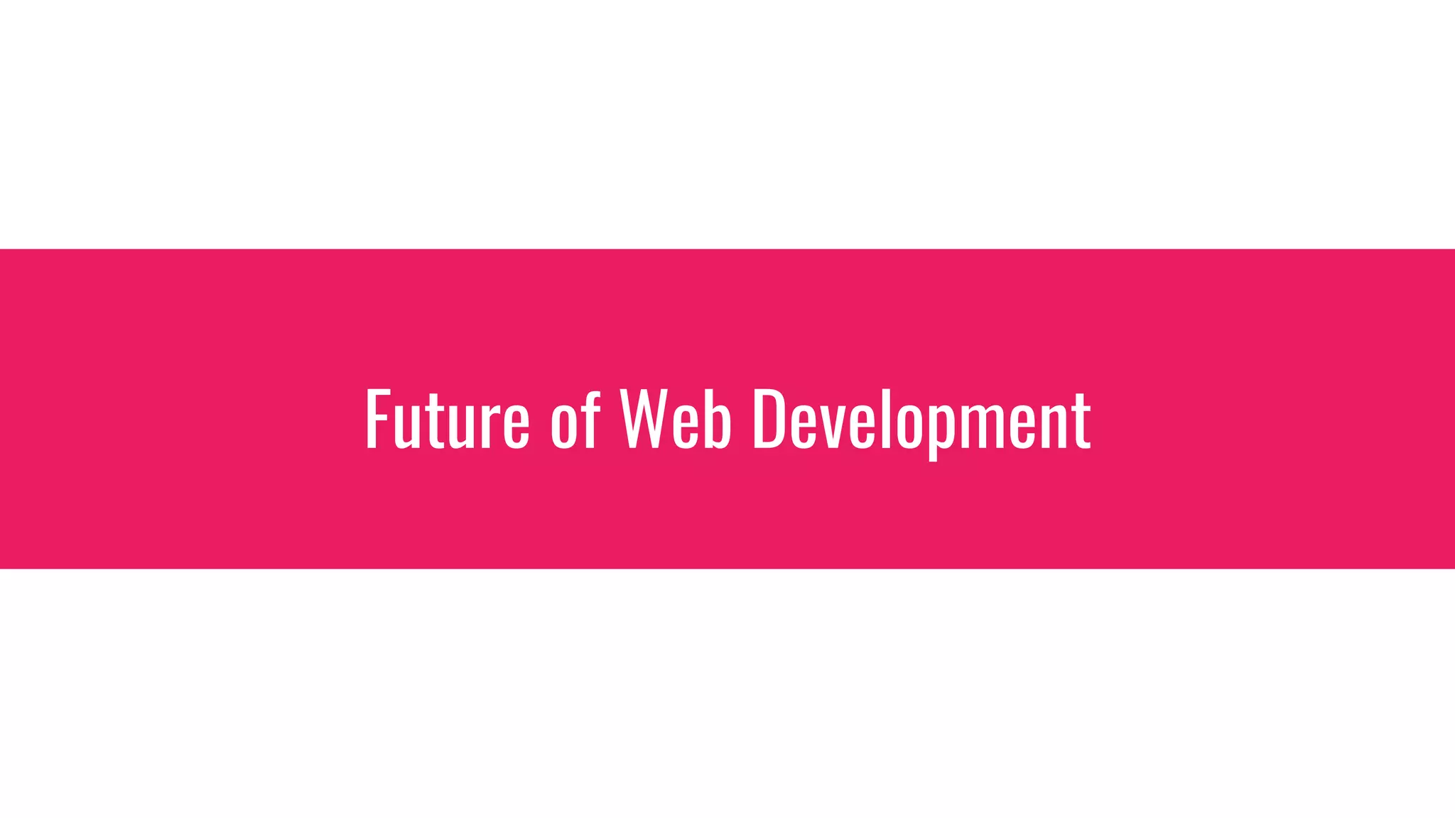 Future of Web Development
 