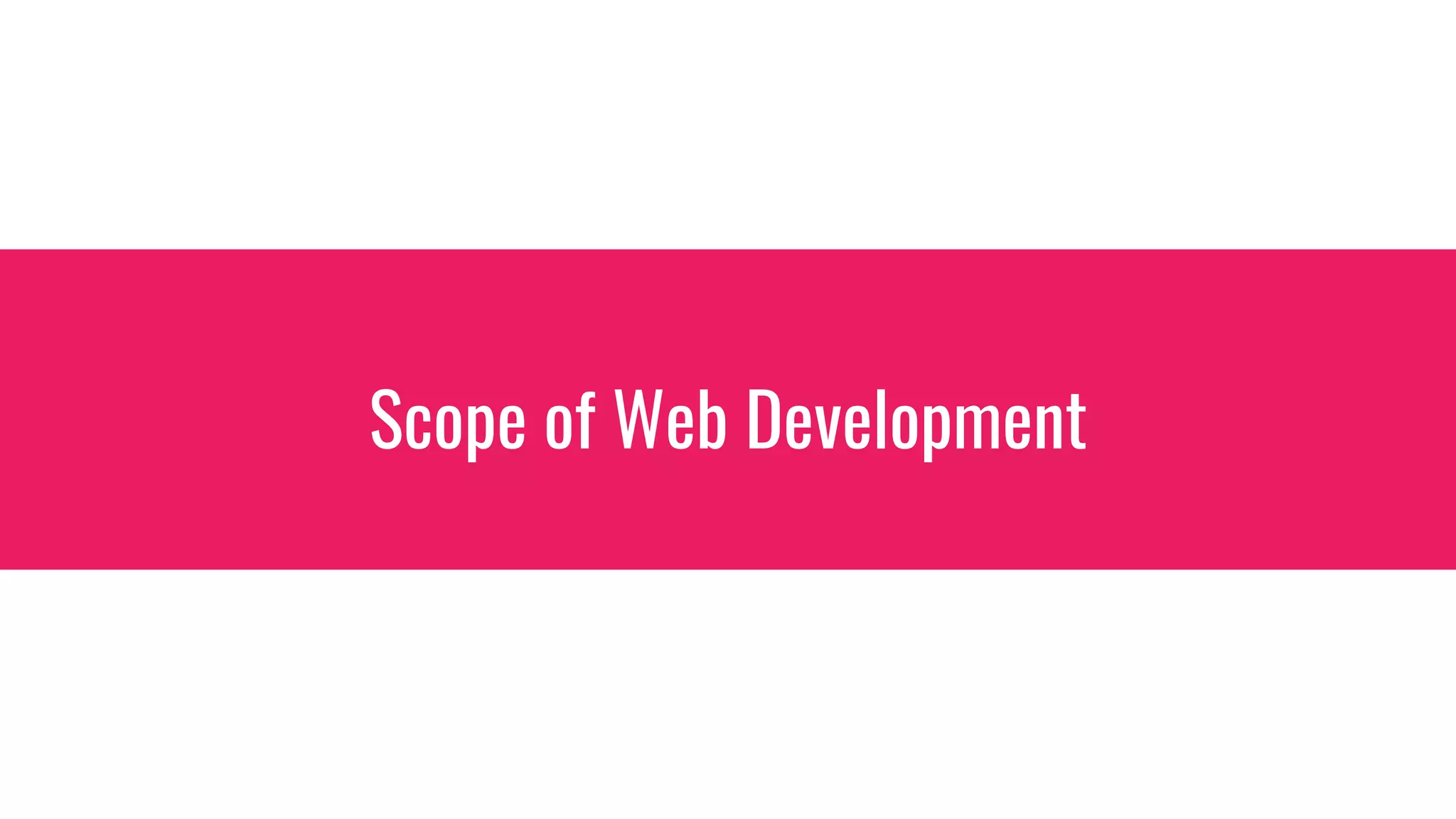 Scope of Web Development
 