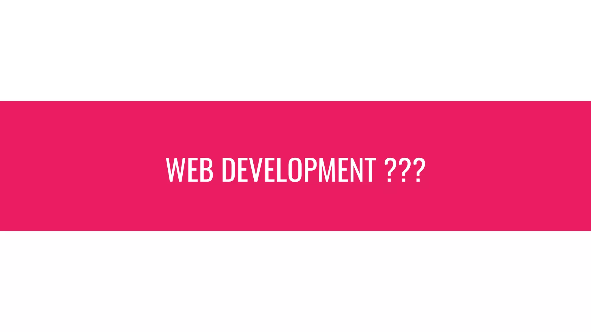 WEB DEVELOPMENT ???
 
