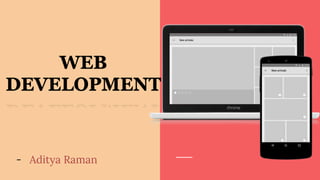 WEB
DEVELOPMENT
- Aditya Raman
 