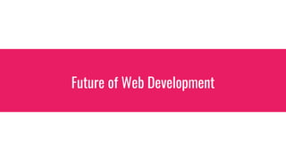Future of Web Development
 