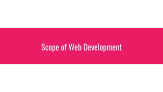 Scope of Web Development
 