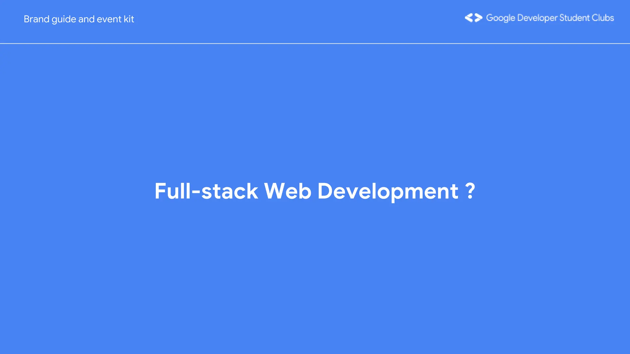 Full-stack Web Development ?
Brand guide and event kit
 