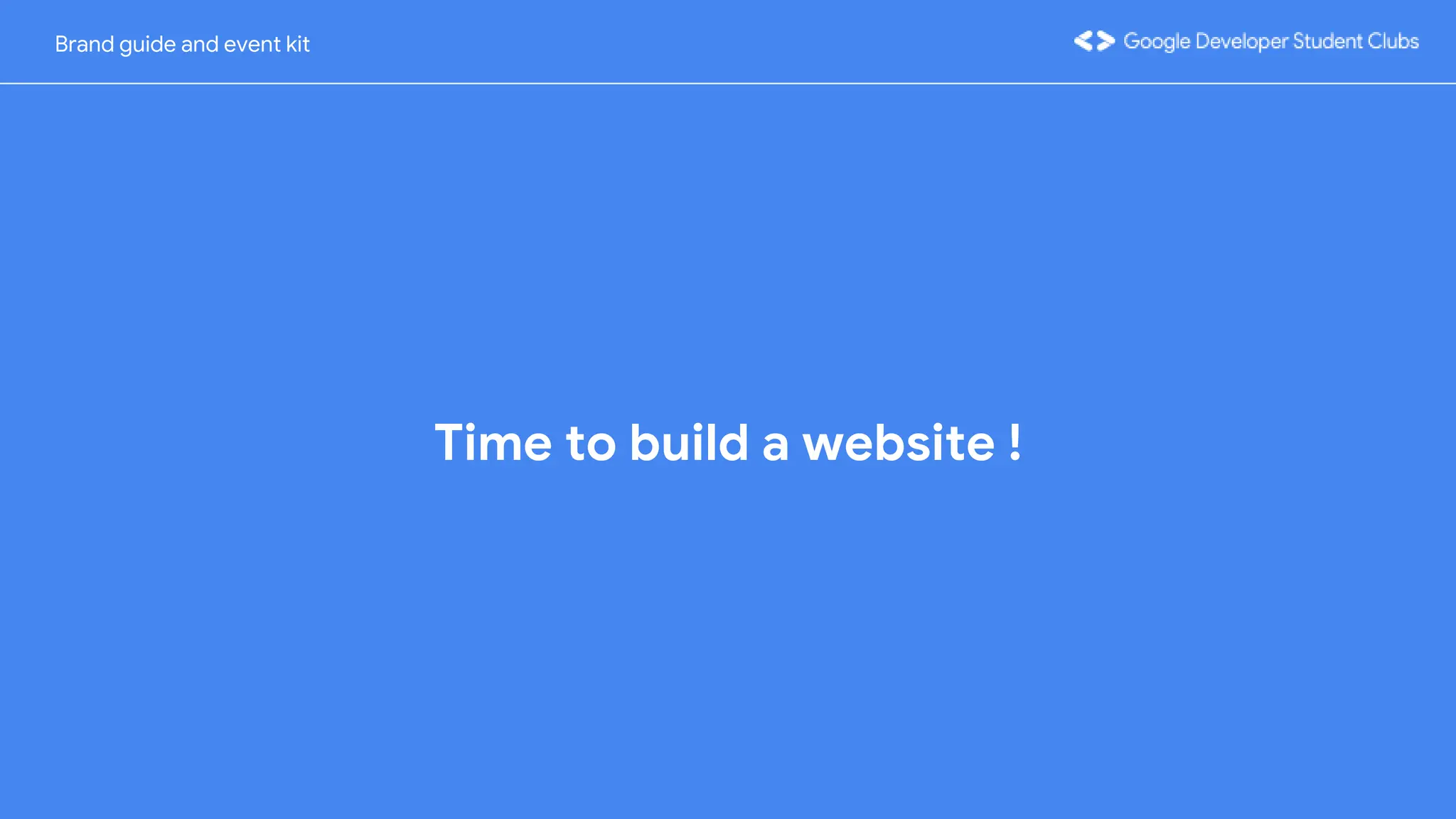 Time to build a website !
Brand guide and event kit
 