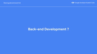 Back-end Development ?
Brand guide and event kit
 