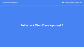 Full-stack Web Development ?
Brand guide and event kit
 