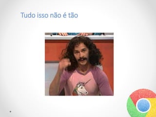 Tudo isso não é tão
 