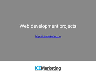 Web development projects
http://icemarketing.co
 