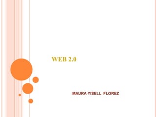 WEB 2.0




     MAURA YISELL FLOREZ
 