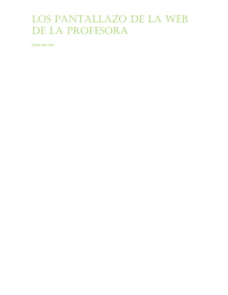 Los pantallazo de la web
de la profesora
Estos son mis
 