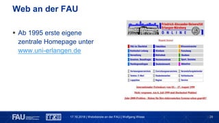28
 Ab 1995 erste eigene
zentrale Homepage unter
www.uni-erlangen.de
Web an der FAU
17.10.2018 | Webdienste an der FAU | Wolfgang Wiese
 