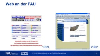 33
Web an der FAU
17.10.2018 | Webdienste an der FAU | Wolfgang Wiese
1999 2002
 
