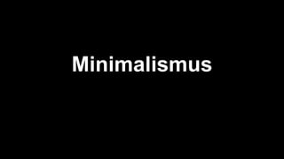 Minimalismus
 