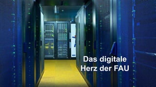 Das digitale
Herz der FAU
 
