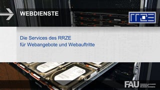 WEBDIENSTE
Die Services des RRZE
für Webangebote und Webauftritte
 