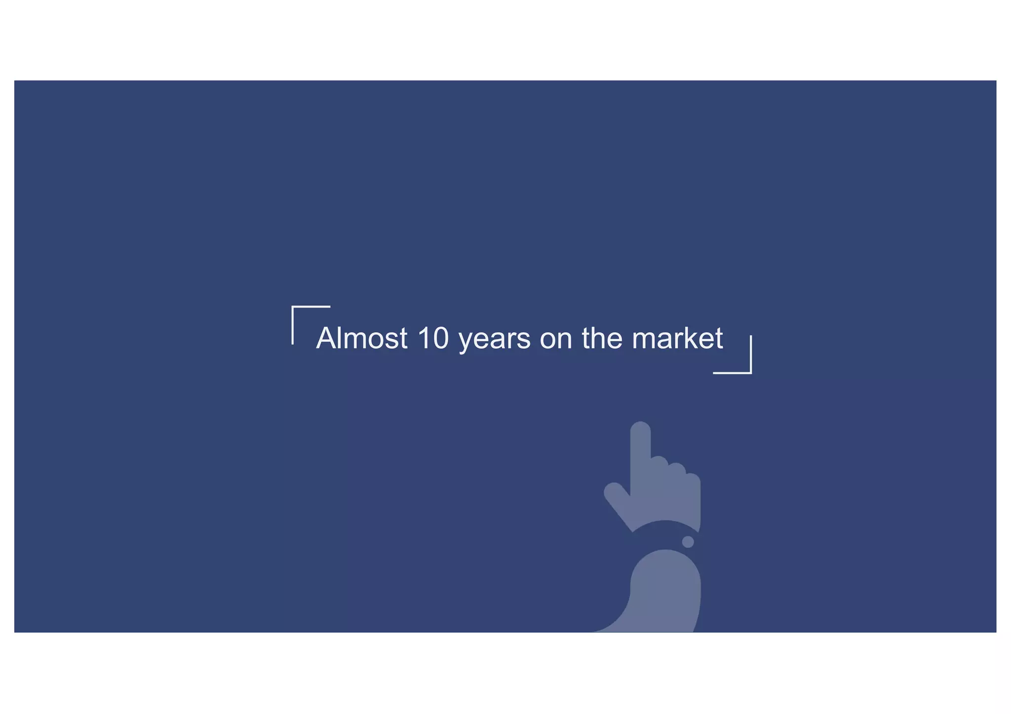 Almost 10 years on the market
 