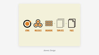 Atomic Design
 