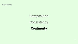 50
Interusability
Composition
Consistency
Continuity
 