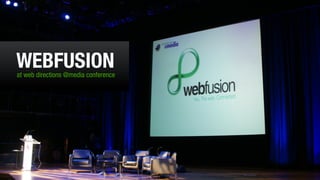 WEBFUSION
at web directions @media conference
 