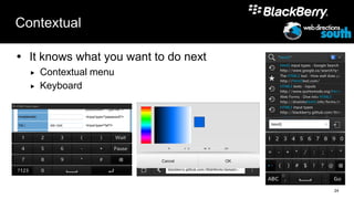 Contextual

 It knows what you want to do next
     Contextual menu
     Keyboard




                                      24
 