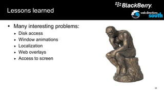 Lessons learned

 Many interesting problems:
     Disk access
     Window animations
     Localization
     Web overlays
     Access to screen




                               28
 