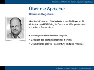 8. FileMaker Konferenz | Salzburg | 12.-14. Oktober 2017
WebDirect vs. FileMaker Pro | Klemens Kegebein | Holger Darjus
Üb...