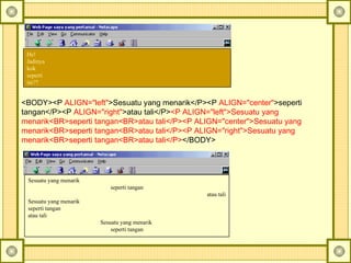 <BODY><P  ALIGN="left" >Sesuatu yang menarik</P> <P  ALIGN="center" >seperti tangan</P> <P  ALIGN="right" >atau tali</P> <P ALIGN="left">Sesuatu yang menarik<BR>seperti tangan <BR>atau tali</P><P ALIGN="center"> Sesuatu yang menarik<BR>seperti tangan<BR>atau tali</P><P ALIGN="right">Sesuatu yang menarik <BR>seperti tangan<BR>atau tali</P> </BODY>   He!  Jadinya  kok  seperti  ini?? Sesuatu yang menarik  seperti tangan atau tali Sesuatu yang menarik  seperti tangan  atau tali Sesuatu yang menarik  seperti tangan 
