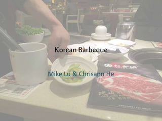 KoreanBarbeque
Mike Lu & Chrisann He
 