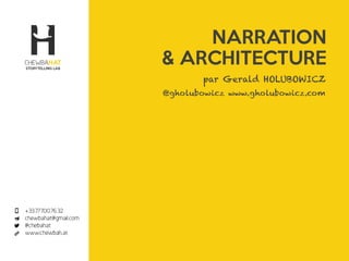 NARRATION 
& ARCHITECTURE 
Gerald HOLUBOWICZ @gholubowicz 
 