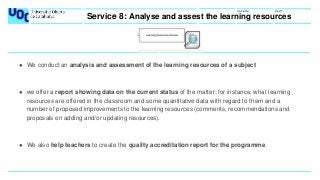 uoc.edu
25
● We conduct an analysis and assessment of the learning resources of a subject
● we offer a report showing data...