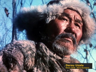 Dersu Uzala
Nisan 1978 - Akira Kurosava
 