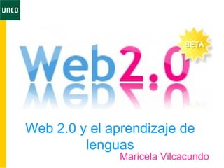 Web 2.0 y el aprendizaje de
lenguas
Maricela Vilcacundo
 