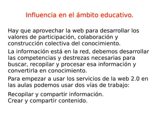 La plataforma de trabajo es la propia página web (no es necesario tener instalado un software cliente en el ordenador. Características de la WEB 2.0. 