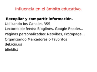 Influencia en el ámbito educativo. Permite: crear, buscar, compartir e interactuar on-line 