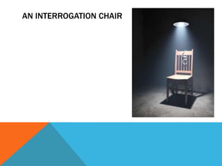 AN INTERROGATION CHAIR