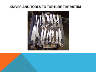 KNIVES AND TOOLS TO TORTURE THE VICTIM