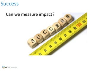 Can	
  we	
  measure	
  impact?
Success
 