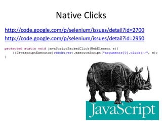 Native Clicks
http://code.google.com/p/selenium/issues/detail?id=2700
http://code.google.com/p/selenium/issues/detail?id=2950
 