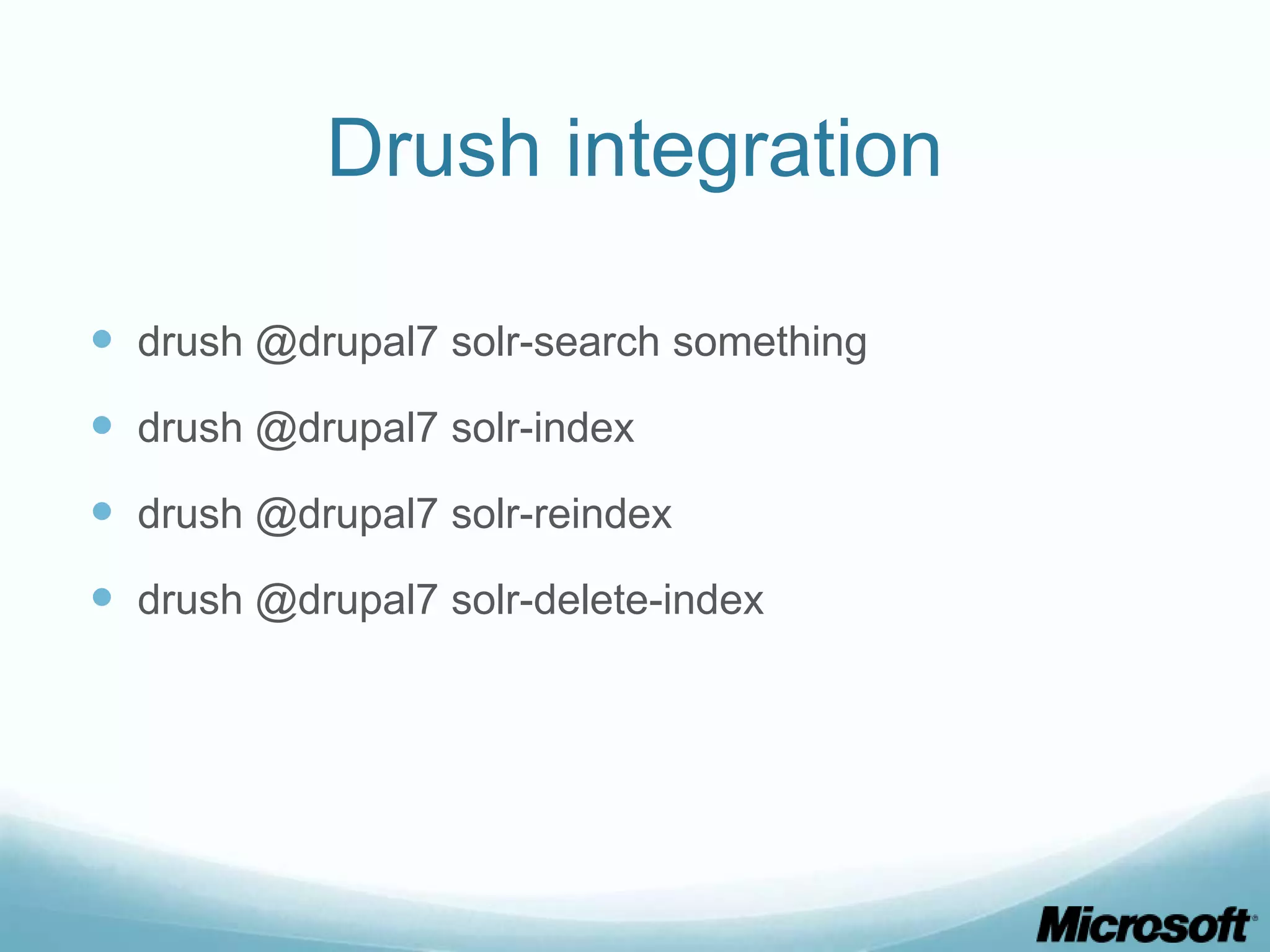 Drush integration

 drush @drupal7 solr-search something
 drush @drupal7 solr-index
 drush @drupal7 solr-reindex
 drush @drupal7 solr-delete-index
 