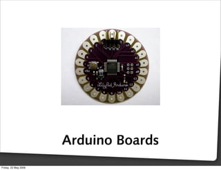 Arduino Boards
Friday, 22 May 2009
 