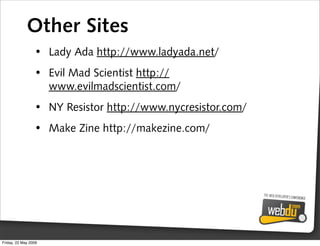 Other Sites
                 • Lady Ada http://www.ladyada.net/
                 • Evil Mad Scientist http://
            ...