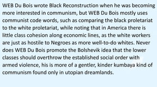 WEB Du Bois in Black Reconstruction reminds us that before the
Civil War the market value of slaves was the most valuable ...