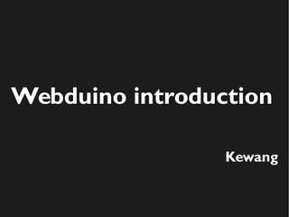 Webduino introduction
Kewang
 