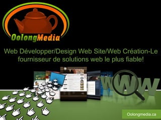 Web Développer/Design Web Site/Web Création-Le
   fournisseur de solutions web le plus fiable!




                                     Oolongmedia.ca
 