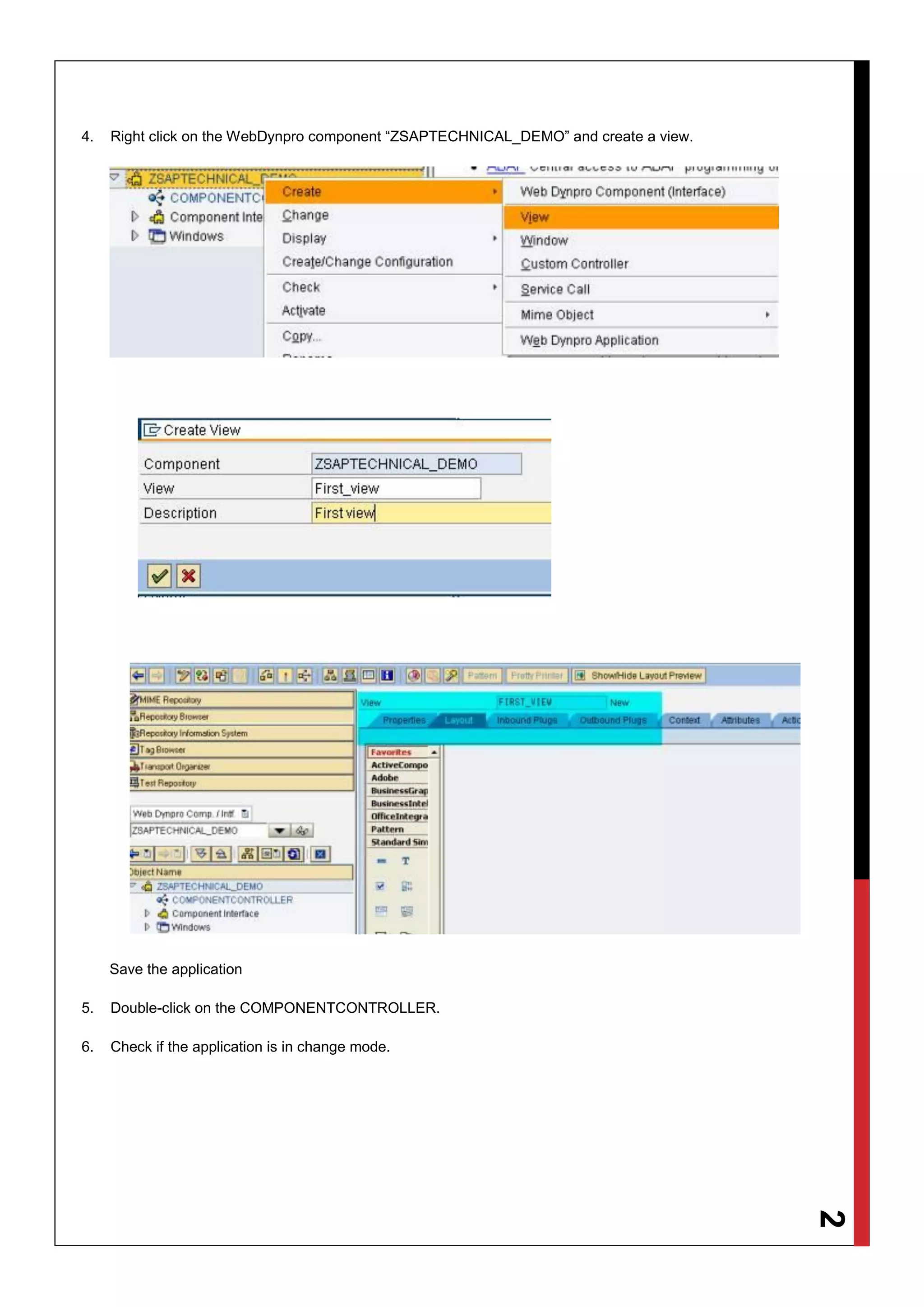 2
4. Right click on the WebDynpro component “ZSAPTECHNICAL_DEMO” and create a view.
Save the application
5. Double-click on the COMPONENTCONTROLLER.
6. Check if the application is in change mode.
 